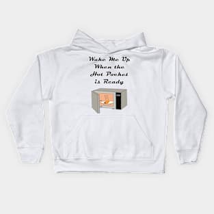 Wake Me Up When the Hot Pocket is Ready Kids Hoodie